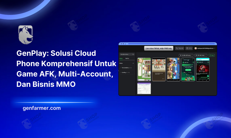 GenPlay: Solusi Cloud Phone Komprehensif Untuk Game AFK, Multi-Account, Dan Bisnis MMO