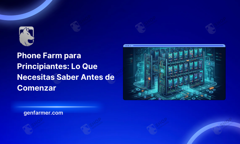 Phone Farm para Principiantes: Lo Que Necesitas Saber Antes de Comenzar 4 Phone Farm para Principiantes: Lo Que Necesitas Saber Antes de Comenzar